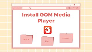 How to Install GOM Media Player