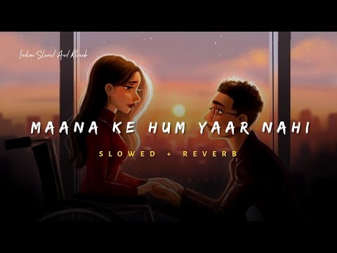 Maana Ke Hum Yaar Nahi - Parineeti Chopra Song | Slowed And Reverb Lofi Mix