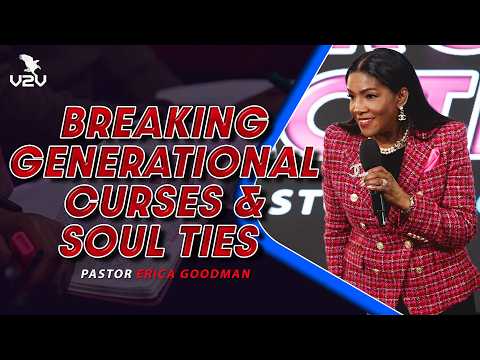 Breaking generational curses and soul ties  - Pastor Erica Goodman