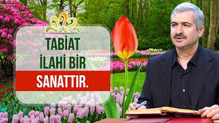 Tabiat İlahi bir sanattır. - Dr. Burhan SABAZ
