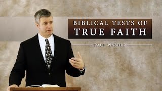 Biblical Tests of True Faith - Paul Washer