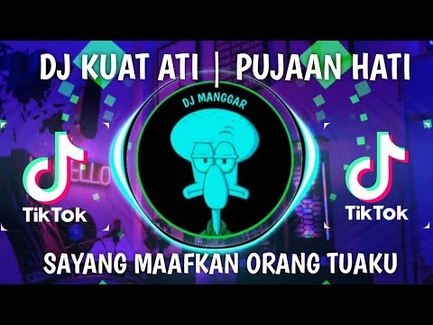 DJ KUAT ATI | SAYANG MAAFKAN ORANG TUAKU | PUJAAN HATI