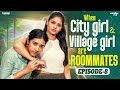 When City Girl Village Girl Are Roommates Episode 8 Ft Nikhila Mahima Wirally Tamil