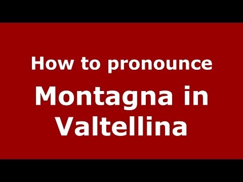 How to pronounce Montagna in Valtellina (Italian/Italy) - PronounceNames.com