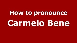 How to pronounce Carmelo Bene