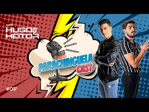 HUGO & HEITOR - Parachinguela Cast #017
