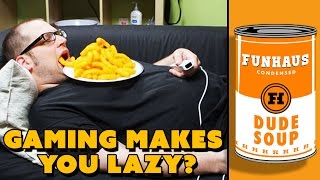 VIDEO GAMES MAKE YOU LAZY? - Dude Soup Podcast #89