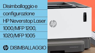 Come disimballare e configurare le stampanti della serie HP Neverstop Laser 1000, MFP 1200 e HP Laser NS 1020, MFP 1005