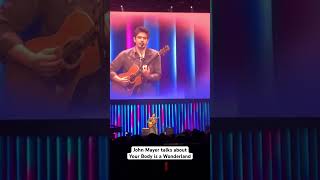 John Mayer talks about Your Body is a Wonderland while performing the song live