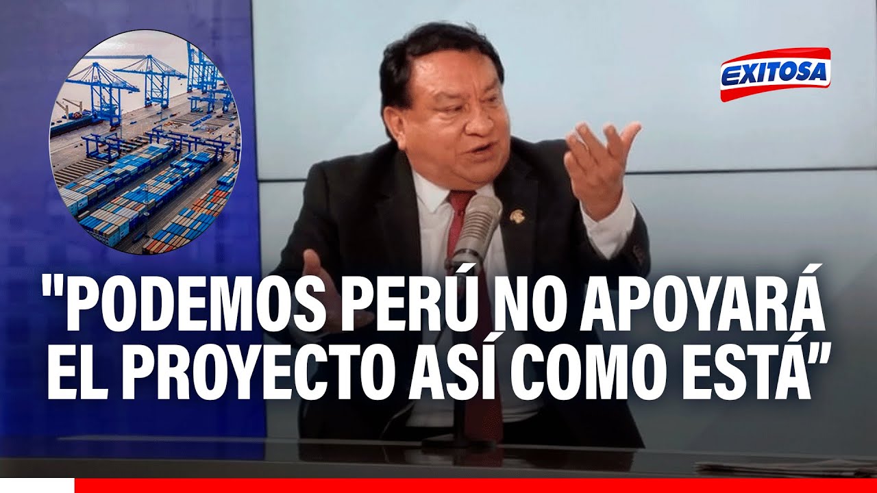 🔴🔵Podemos Perú no apoyará actual proyecto de ley sobre zona económica especial en Chancay