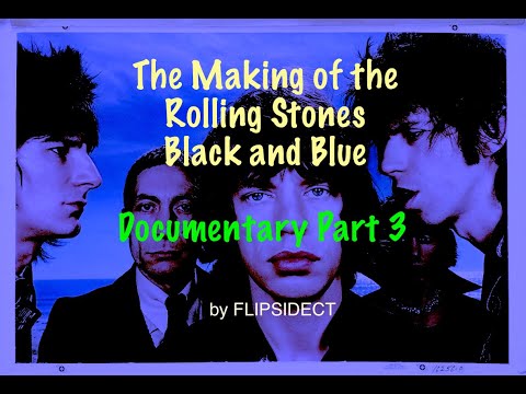 The Making of the Rolling Stones Black and Blue:  Documentary Part 3 of 3