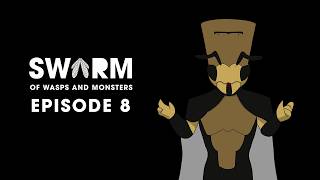 SWARM: Of Wasps &amp; Monsters Episode 8