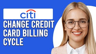 How To Change Citi Credit Card Billing Cycle (How Can I Change Citi Credit Card Due Date)