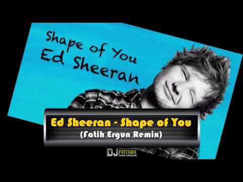 Ed Sheeran - Shape of You (Fatih Ergün Remix)