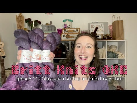 Britt Knits OKC: Episode 11   Staycation Knitting and a Birthday Haul