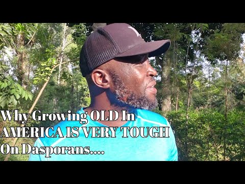 Why Growing OLD In AMERICA IS VERY TOUGH On Dasporans....