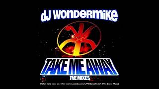 DJ Wondermike - Take Me Away (Rap Plus Version) (90's Dance Music) ✅