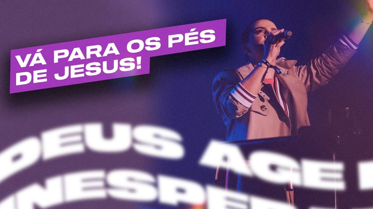 VÁ PARA OS PÉS DE JESUS! | Camila Barros