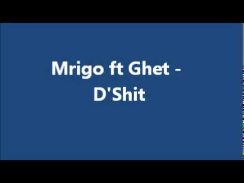 Mrigo ft Ghet - D'Shit