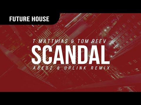 T Matthias & Tom Reev - Scandal (Abedz & Uplink Remix)