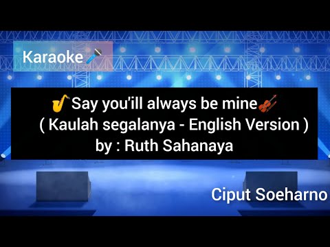 Say You'ill always be mine  ( Kaulah segalanya- English Version ) karaoke -by Ruth Sahanaya #lagupop