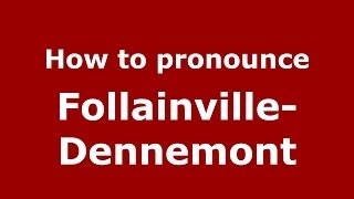 How to pronounce Follainville-Dennemont