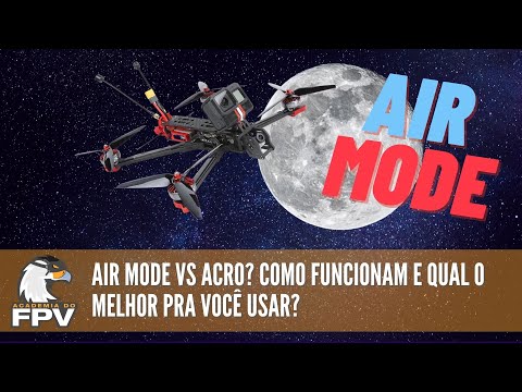 FPV Drone: Air Mode or Acro? Understand the Differences and Learn How to Use Air Mode the Right Way!