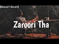 Zaroori Tha Slowed Reverb Rahat Fatey Ali Khan IGNORE BOY