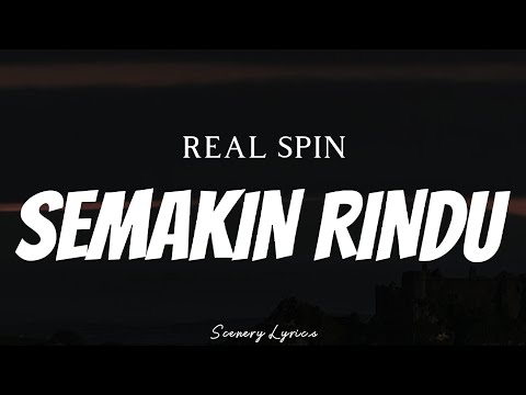 REAL SPIN - Semakin Rindu ( Lyrics )