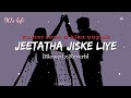 Jeeta Tha Jiske Liye 90 S Slowed X Reverb Kumar Sanu Alka Yagnik Lofi S Today 1m