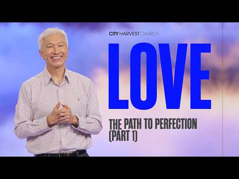Kong Hee: Love–The Path to Perfection (Part 1)