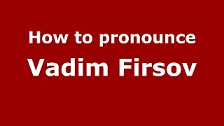 How to pronounce Vadim Firsov