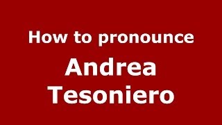 How to pronounce Andrea Tesoniero