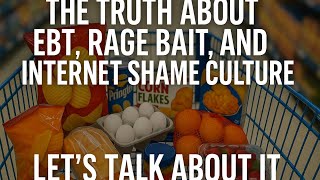 The Truth About EBT, Rage Bait Content & Internet Shame Culture…Let’s Talk About It!