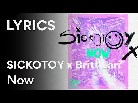 SICKOTOY x Britt Lari - Now | Lyric Video