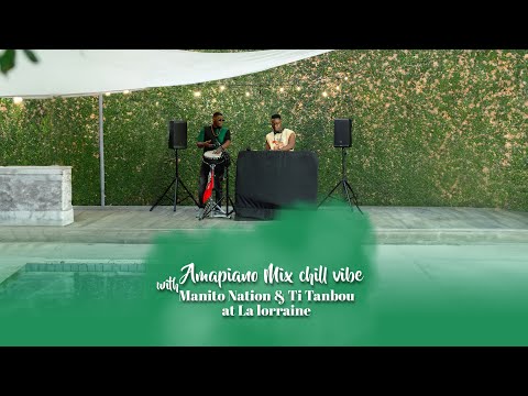 Amapiano Mix chill vibe with Manito Nation & Ti Tanbou at La lorraine
