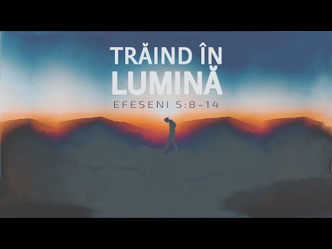 Trăind în lumină - Efeseni 5:8-14 |