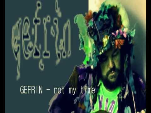not my time | GEFRIN
