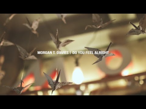 Morgan T. Davies | Do You Feel Alright