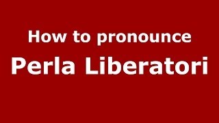 How to pronounce Perla Liberatori