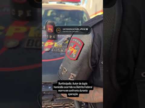 Buritinópolis: Autor de duplo homicídio ocorrido no Distrito Federal morre em confronto