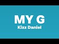 Kizz Daniel - My G (Lyrics)| Oh, oh oh My G sholowo, My G omo dey your own....