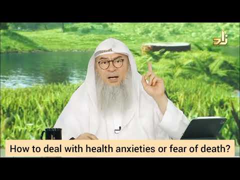 How to deal with anxiety regarding health or fear of death? (Belief in qadr / predestination) Assim