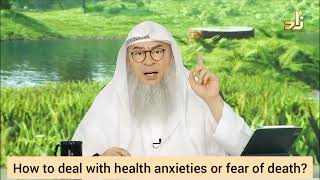How to deal with anxiety regarding health or fear of death? (Belief in qadr / predestination) Assim