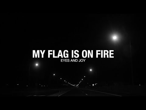 My Flag is on Fire - Eyes and Joy (Official Music Video)