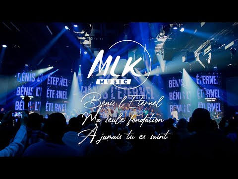Bénis l'Eternel - Ma seule fondation - À jamais Tu es saint / MLK Music & MLK Choir