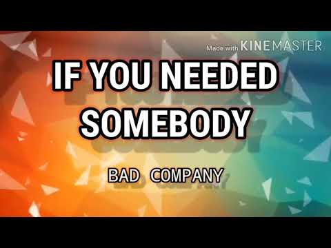 IF YOU NEEDED SOMEBODY ( LYRICS ) - BAD COMPANY