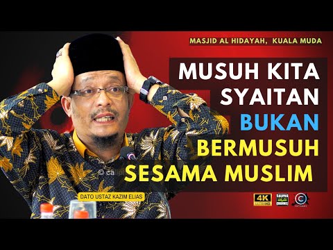 DATO USTAZ KAZIM ELIAS  - MUSUH KITA IALAH SYAITAN BUKAN SESAMA ISLAM