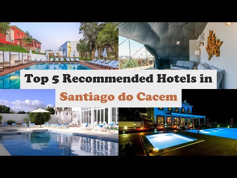 Top 5 Recommended Hotels In Santiago do Cacem | Best Hotels In Santiago do Cacem