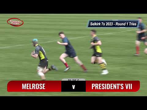SELKIRK 7s 2023 ROUND 1 - MELROSE v PRESIDENT'S VII - THE TRIES